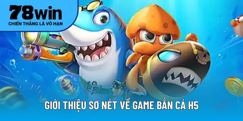 Giới thiệu sơ nét về game bắn cá H5