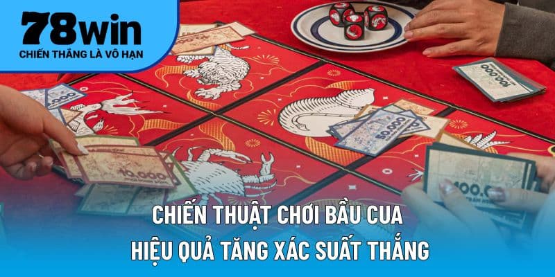 Chiến thuật chơi bầu cua hiệu quả tăng xác suất thắng