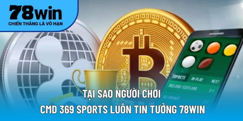 Tại sao người chơi CMD 369 Sports luôn tin tưởng 78WIN?